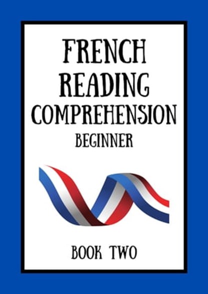 French Reading Comprehension: Beginner Book Two, Mikkelsen Dubois - Ebook - 9798215175583