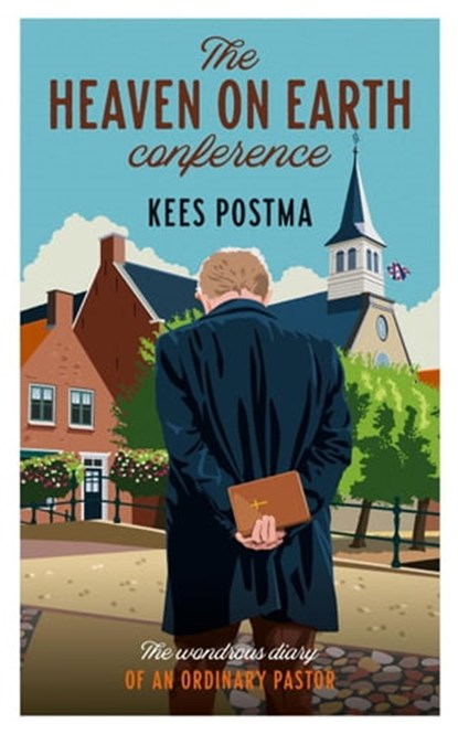 The Heaven on Earth Conference : The Wondrous Diary of an Ordinary Pastor, Kees Postma - Ebook - 9798215184059