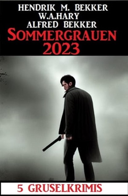 Sommergrauen 2023: 5 Gruselkrimis, Alfred Bekker ; Hendrik M. Bekker ; W. A. Hary - Ebook - 9798215185926
