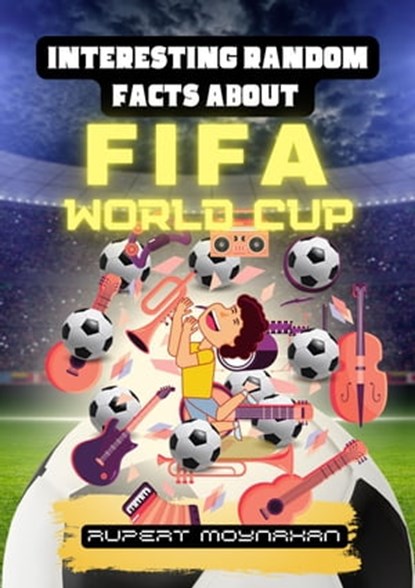 Interesting Random Facts About The FIFA World Cup, Robert Moynahan - Ebook - 9798215192948