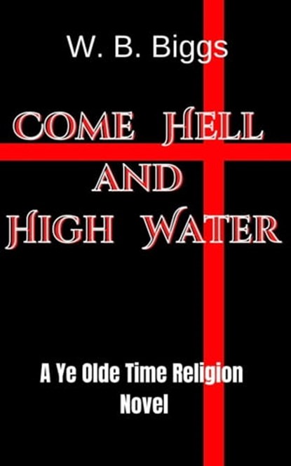 Come Hell and High Water, W. B. Biggs - Ebook - 9798215193822
