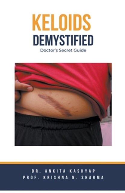 Keloids Demystified: Doctor's Secret Guide, Ankita Kashyap - Paperback - 9798215195666