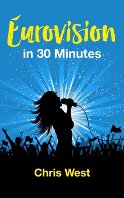 Eurovision - in 30 minutes, Chris West - Ebook - 9798215196953