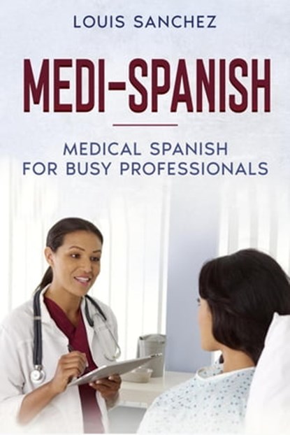 Medi-Spanish: Medical Spanish for Busy Professionals, Louis Sanchez - Ebook - 9798215197189