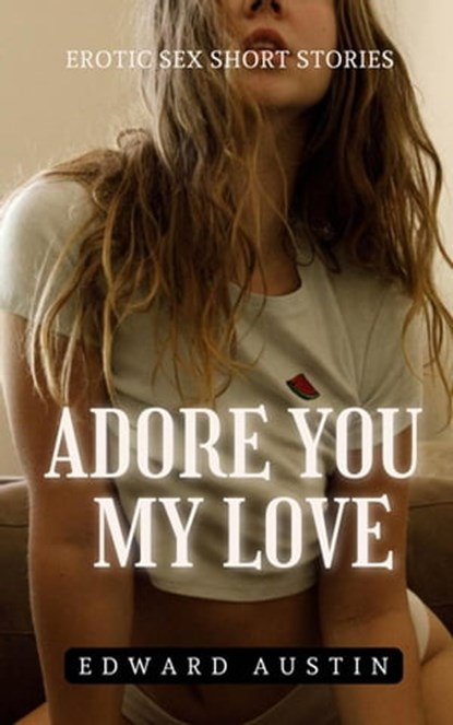 Adore You, My Love, Edward Austin - Ebook - 9798215197271