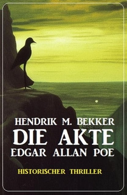 Die Akte Edgar Allan Poe: Historischer Thriller, Hendrik M. Bekker - Ebook - 9798215199688