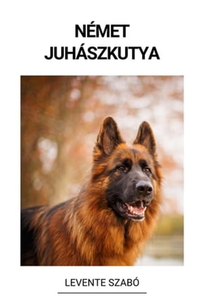 Német Juhászkutya, Levente Szabó - Ebook - 9798215200377