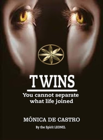 Twins: You Cannot Separate What Life Joined, Mónica de Castro ; By the Spirit Leonel ; Yessenia Chavez Caballero ; Denisse Escalante Prado - Ebook - 9798215205587