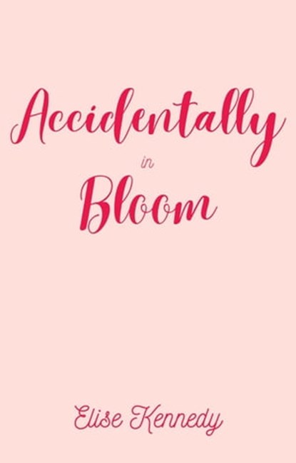 Accidentally in Bloom, Elise Kennedy - Ebook - 9798215207659