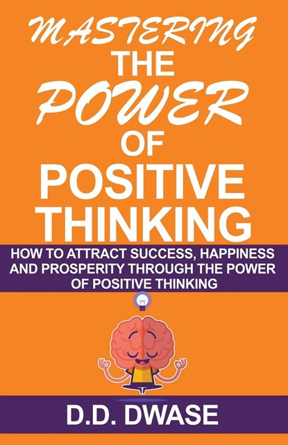 Mastering The Power Of Positive Thinking, D. D. Dwase - Paperback - 9798215209400