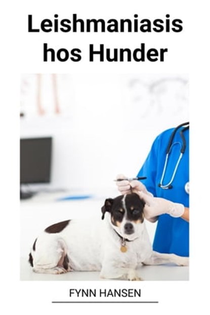 Leishmaniasis hos Hunder, Fynn Hansen - Ebook - 9798215213933
