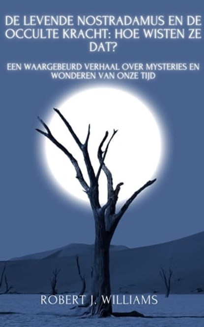 De levende Nostradamus en de occulte kracht: hoe wisten ze dat? Een waargebeurd verhaal over mysteries en wonderen van onze tijd, Robert J. Williams - Ebook - 9798215217993