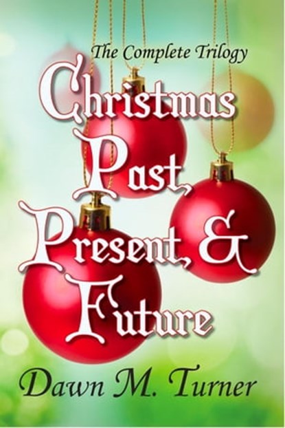 Christmas Past, Present, & Future: The Complete Trilogy, Dawn M. Turner - Ebook - 9798215218914