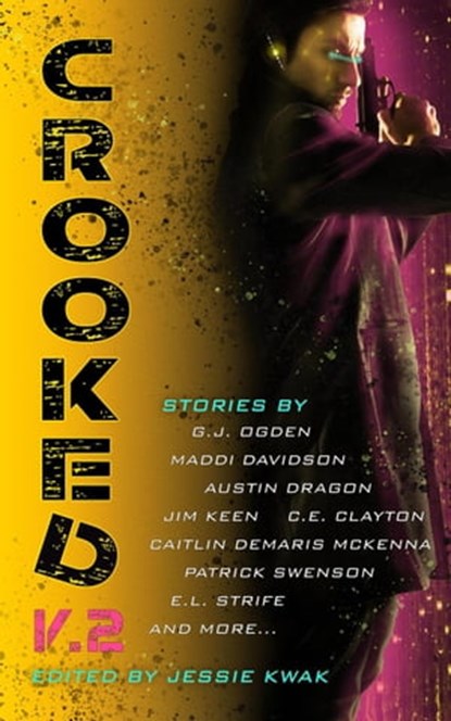 Crooked V.2, G.J. Ogden ; Austin Dragon ; C.E. Clayton ; Jim Keen ; Patrick Swenson ; Kate Sheeran Swed ; Caitlin Demaris McKenna ; Greg Dragon ; Erik Grove ; Mark Teppo ; Andrew Sweet ; E.L. Strife ; Mark Niemann-Ross ; Frasier Armitage ; William Burton McCormick ; R - Ebook - 9798215219898