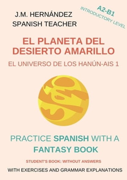 El Planeta del Desierto Amarillo (A2-B1 Introductory Level) -- Student's Book: Without Answers (Spanish Graded Readers), J.M. Hernández - Ebook - 9798215225837