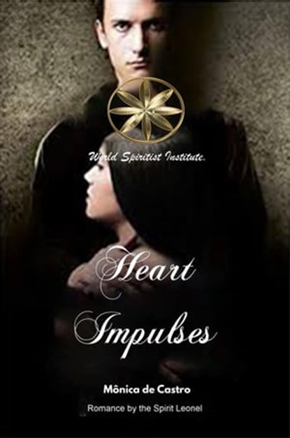Heart Impulses, Mónica de Castro ; By the Spirit Leonel ; Claudia del Pilar Mendoza Palma - Ebook - 9798215233665