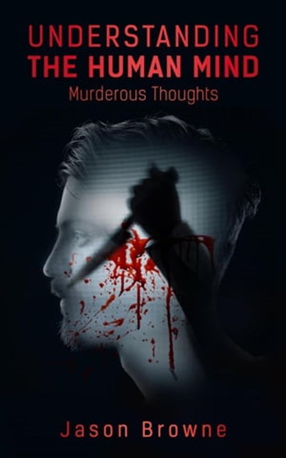Understanding the Human Mind Murderous Thoughts, Jason Browne - Ebook - 9798215235300