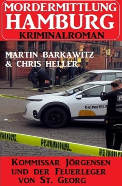 Kommissar Jörgensen und der Feuerleger von St. Georg: Mordermittlung Hamburg Kriminalroman, Martin Barkawitz ; Chris Heller - Ebook - 9798215255988