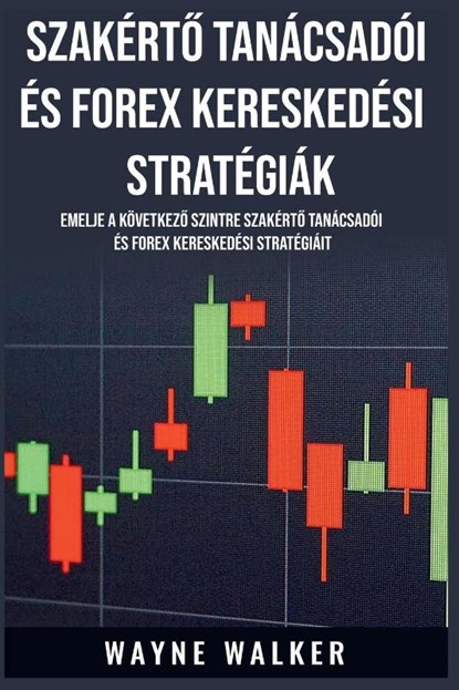 Szakért¿ Tanácsadói és Forex Kereskedési Stratégiák, Wayne Walker - Paperback - 9798215278345