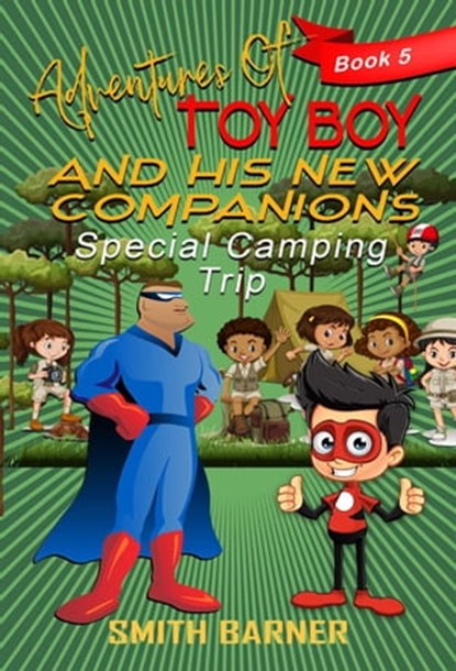 Adventures of Toy Boy and His New Companions Special Camping Trip, Smith Barner - Ebook - 9798215284780