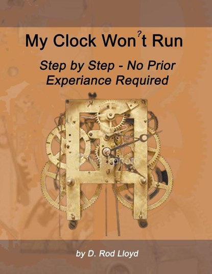 My Clock Won?t Run, Step by Step No Prior Experience Required, D. Rod Lloyd - Paperback - 9798215284803