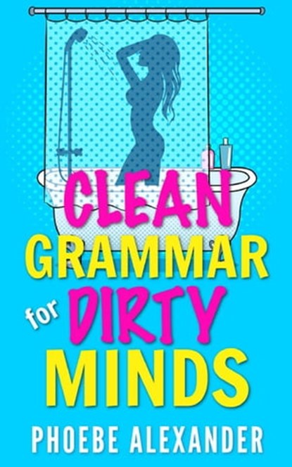 Clean Grammar for Dirty Minds, Phoebe Alexander - Ebook - 9798215286548