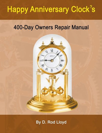 Happy Anniversary Clocks, 400-Day Owners Repair Manual, D. Rod Lloyd - Paperback - 9798215293577