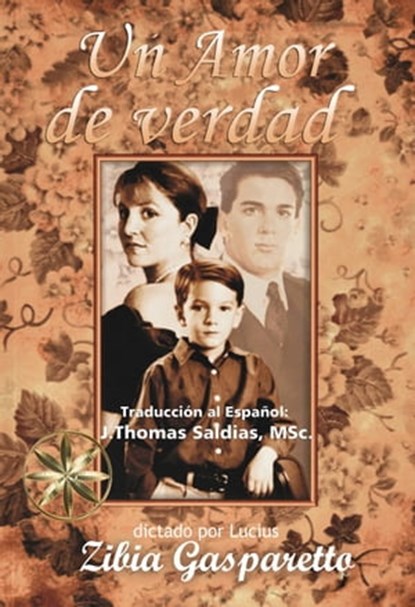 Un Amor de Verdad, Zibia Gasparetto ; Por el Espíritu Lucius ; J.Thomas Saldias, MSc. - Ebook - 9798215298015