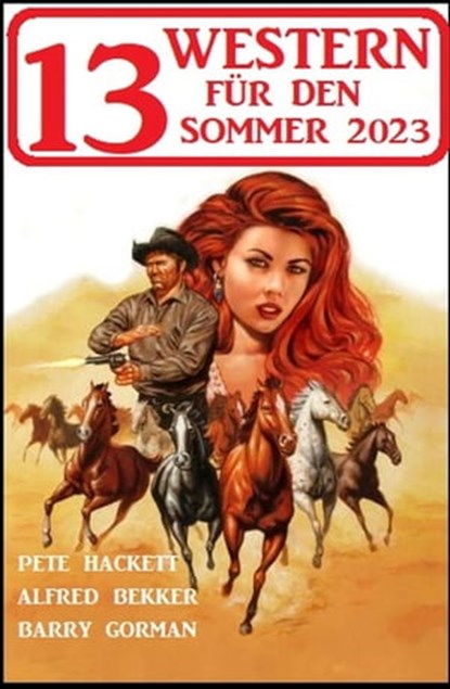 13 Western für den Sommer 2023, Alfred Bekker ; Pete Hackett ; Barry Gorman - Ebook - 9798215300053