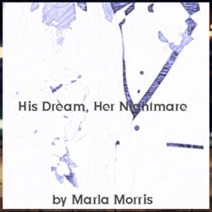 His Dream, Her Nightmare, Marla Morris - Ebook - 9798215308325