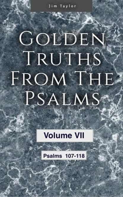 Golden Truths from the Psalms - Volume VII - Psalms 107-118, Jim Taylor - Ebook - 9798215311455