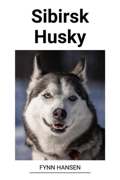 Sibirsk Husky, Fynn Hansen - Ebook - 9798215313640