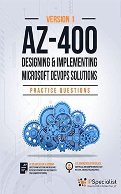 AZ-400: Designing and Implementing Microsoft DevOps Solutions Practice Questions, IP Specialist - Ebook - 9798215320747