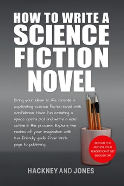 How To Write A Science Fiction Novel: Bring Your Ideas To Life. Create A Captivating Science Fiction Novel With Confidence, Vicky Jones ; Claire Hackney - Ebook - 9798215327890