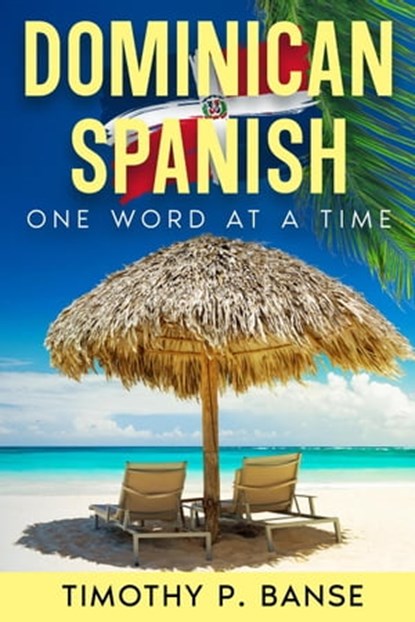 Dominican Spanish: One Word at a Time, Timothy P. Banse - Ebook - 9798215328118