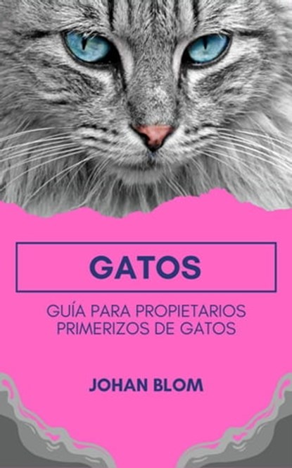 Gatos: Guía para propietarios primerizos de gatos, Johan Blom - Ebook - 9798215328712