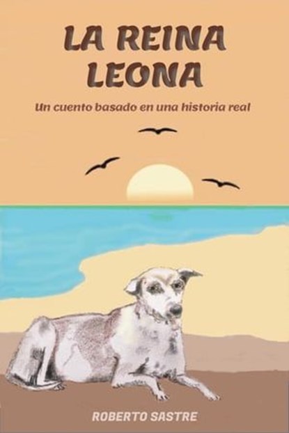 La Reina Leona. Un cuento basado en una historia real, Roberto Sastre - Ebook - 9798215332191