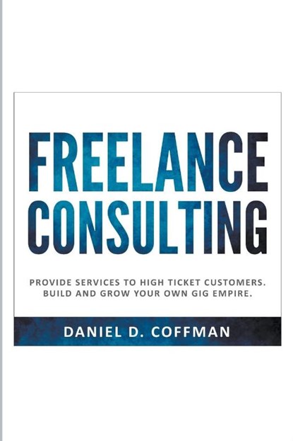 Freelance Consulting, Daniel D. Coffman - Paperback - 9798215337073