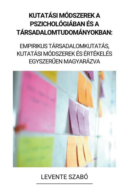 Kutatási Módszerek a Pszichológiában és a Társadalomtudományokban, Levente Szabó - Paperback - 9798215348857