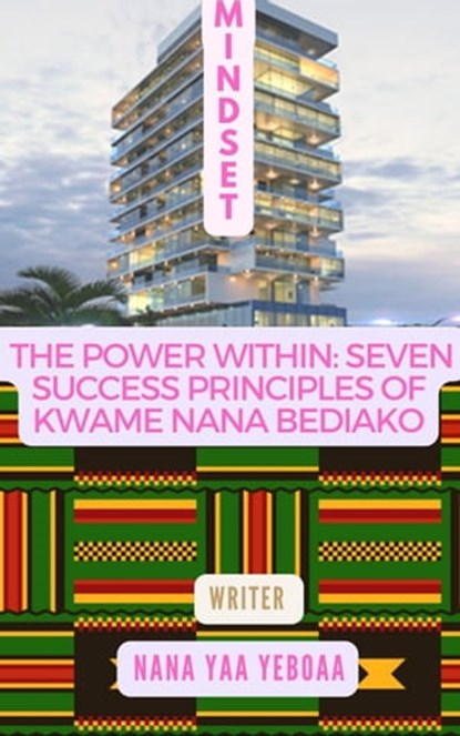 The Power Within: 7 Success Principles of Nana Kwame Bediako (Prince of Africa), Nana Yaa Yeboaa - Ebook - 9798215351864