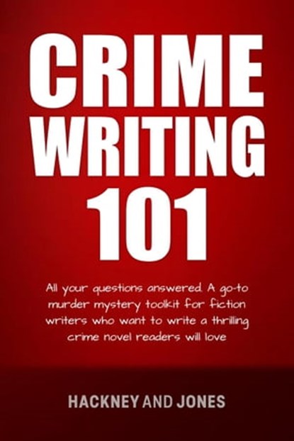 Crime Writing 101 - All Your Questions Answered, Vicky Jones ; Claire Hackney - Ebook - 9798215354445