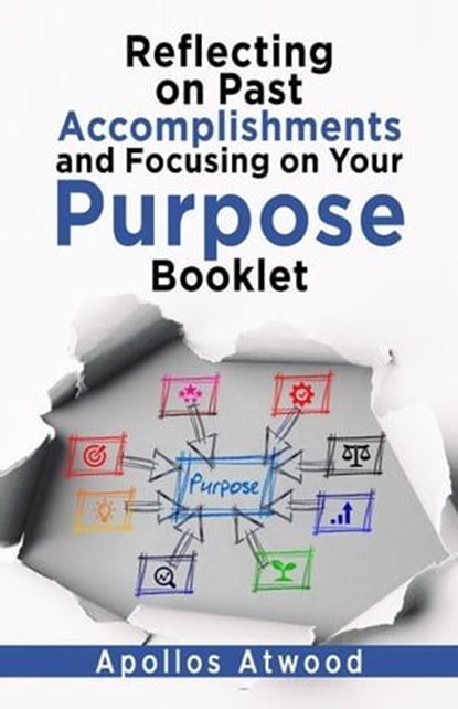 Reflecting On Past Accomplishments and Focusing on Your Purpose Booklet, Apollos Atwood - Ebook - 9798215360545