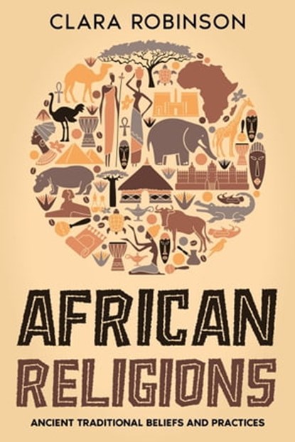 African Religions: Ancient Traditional Beliefs and Practices, Clara Robinson - Ebook - 9798215366981