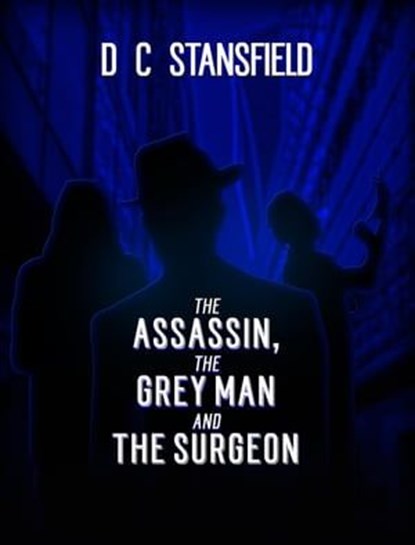 The Assassin The Grey Man and The Surgeon, D C Stansfield - Ebook - 9798215372661