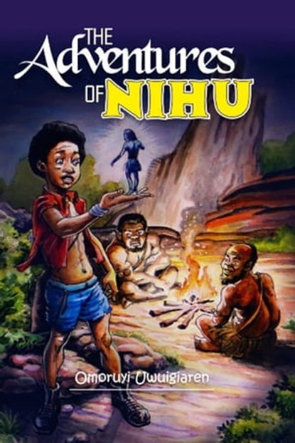 The Adventures of Nihu, Omoruyi Uwuigiaren - Ebook - 9798215376553