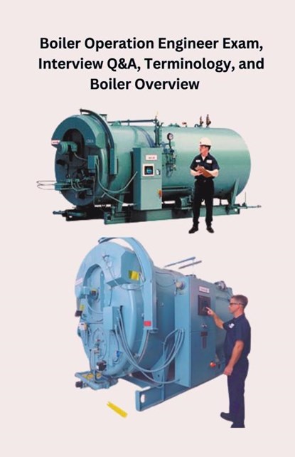 Boiler Operation Engineer Exam, Interview Q&A, Terminology, and Boiler Overview, Chetan Singh - Paperback - 9798215380871