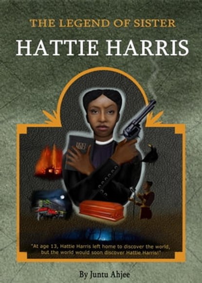The Legend of Sister Hattie Harris (Book 1), Juntu Ahjee - Ebook - 9798215381212