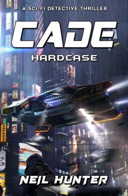 Hardcase: Cade - A Sci-fi Detective Thriller, Neil Hunter ; Alexander Dudar - Ebook - 9798215388532