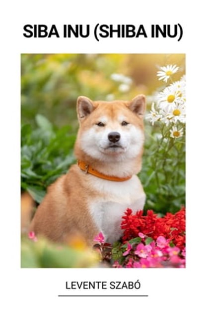 Siba Inu (Shiba Inu), Levente Szabó - Ebook - 9798215395196