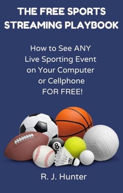 The Free Sports Streaming Playbook, R.J. Hunter - Ebook - 9798215400166